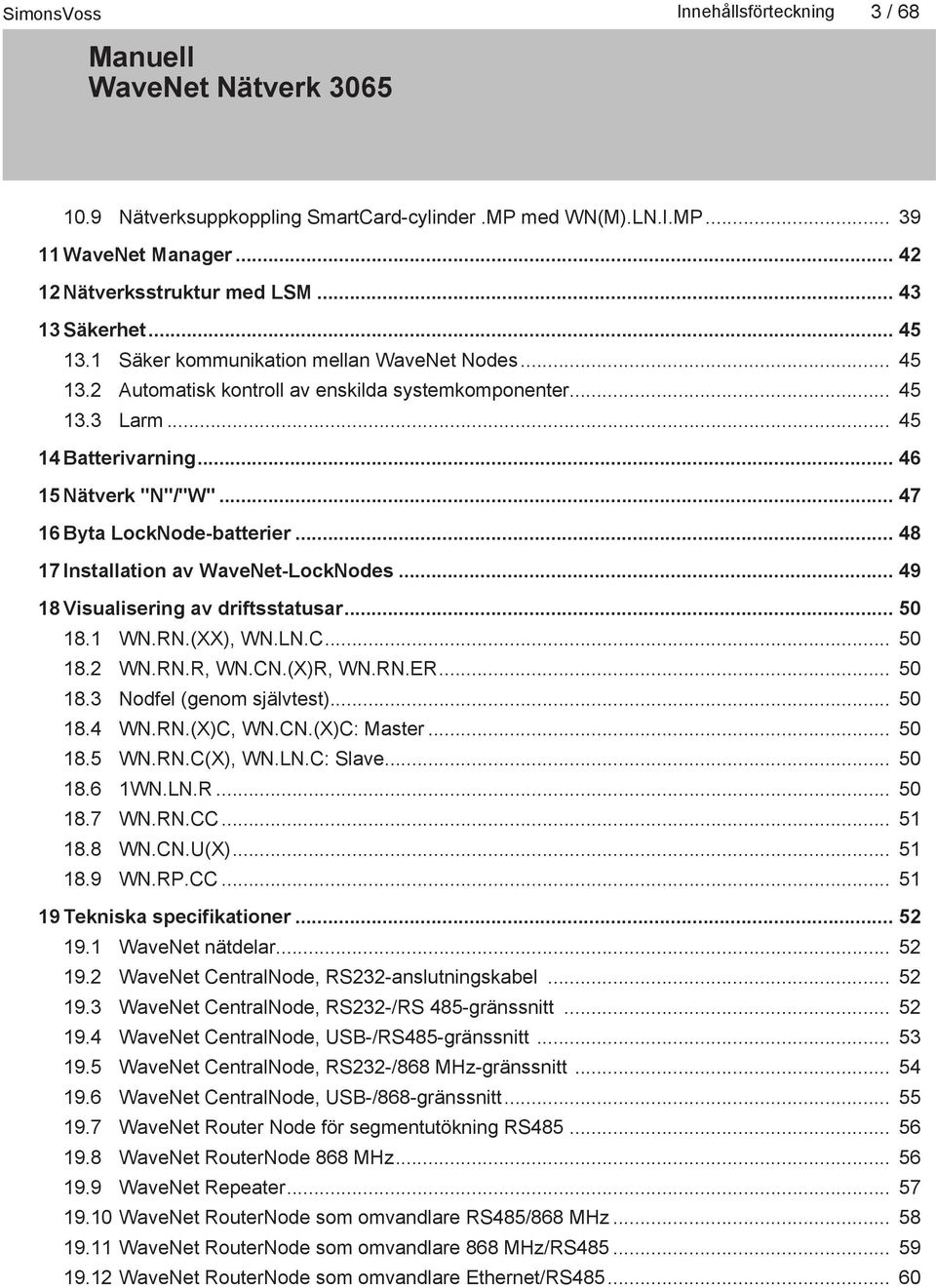 .. 48 17 Installation av WaveNet-LockNodes... 49 18 Visualisering av driftsstatusar... 50 18.1 WN.RN.(XX), WN.LN.C... 50 18.2 WN.RN.R, WN.CN.(X)R, WN.RN.ER... 50 18.3 Nodfel (genom självtest)... 50 18.4 WN.