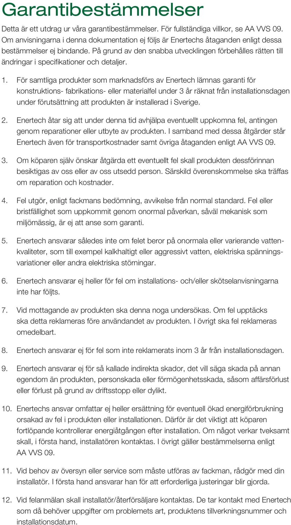 På grund av den snabba utvecklingen förbehålles rätten till ändringar i specifikationer och detaljer. 1.