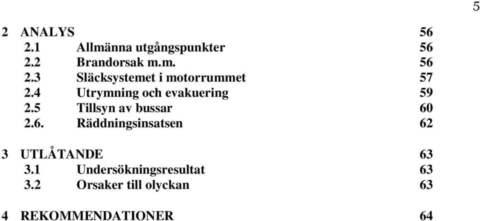 2.6. Räddningsinsatsen 62 3 UTLÅTANDE 63 3.
