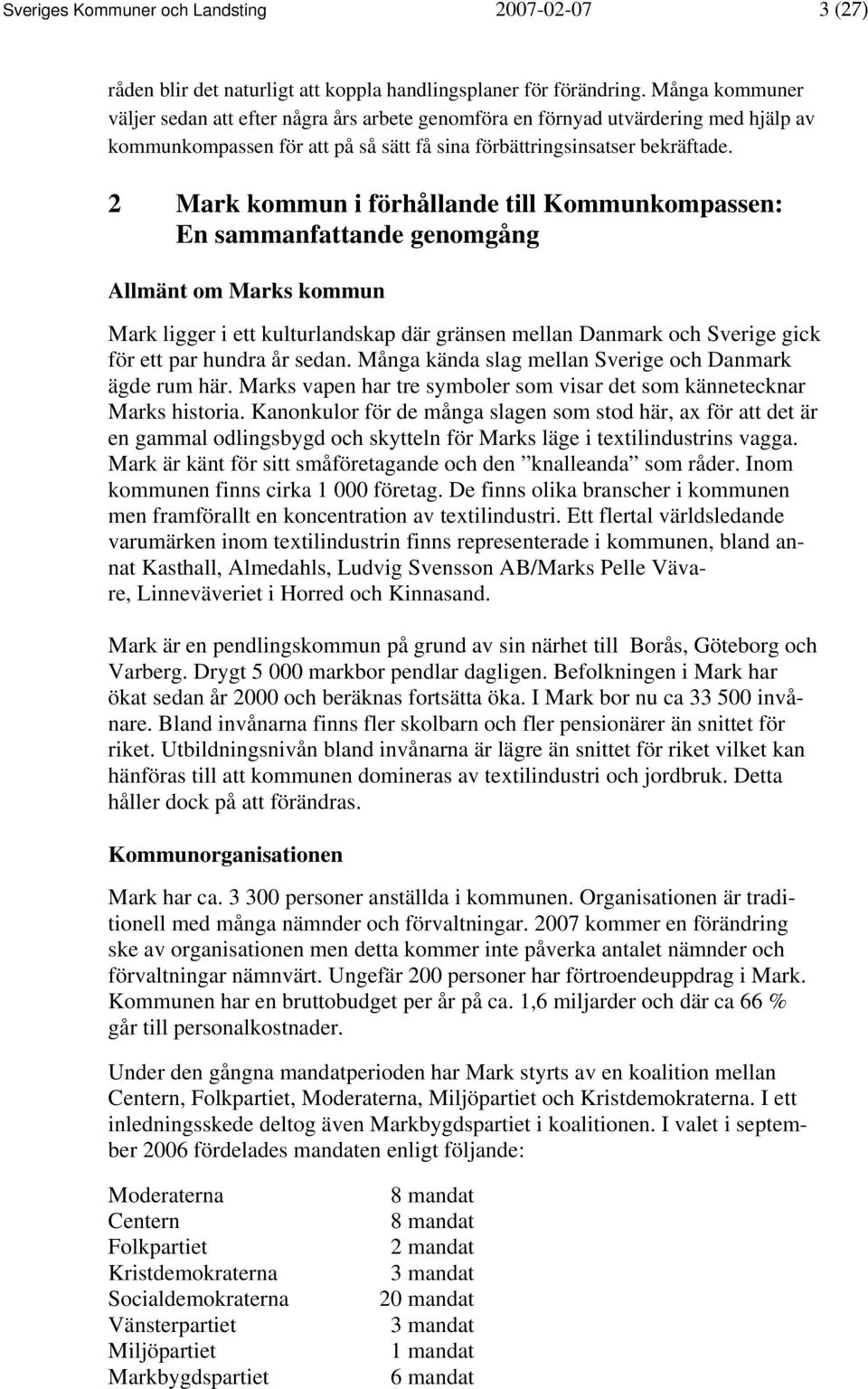 2 Mark kommun i förhållande till Kommunkompassen: En sammanfattande genomgång Allmänt om Marks kommun Mark ligger i ett kulturlandskap där gränsen mellan Danmark och Sverige gick för ett par hundra