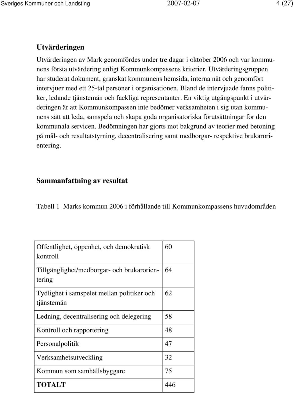 Bland de intervjuade fanns politiker, ledande tjänstemän och fackliga representanter.