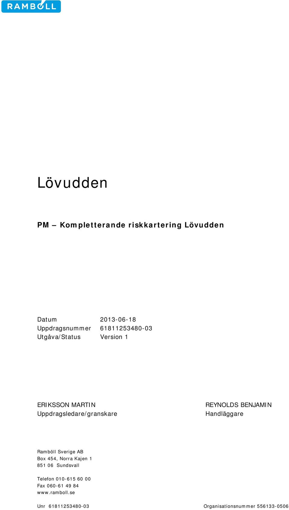 BENJAMIN Handläggare Ramböll Sverige AB Box 454, Norra Kajen 1 851 06 Sundsvall Telefon