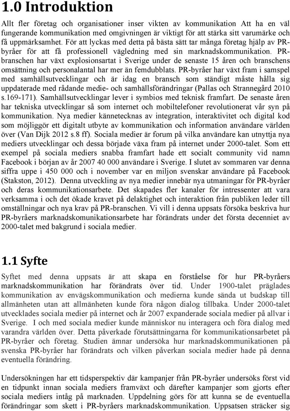 PRbranschen har växt explosionsartat i Sverige under de senaste 15 åren och branschens omsättning och personalantal har mer än femdubblats.