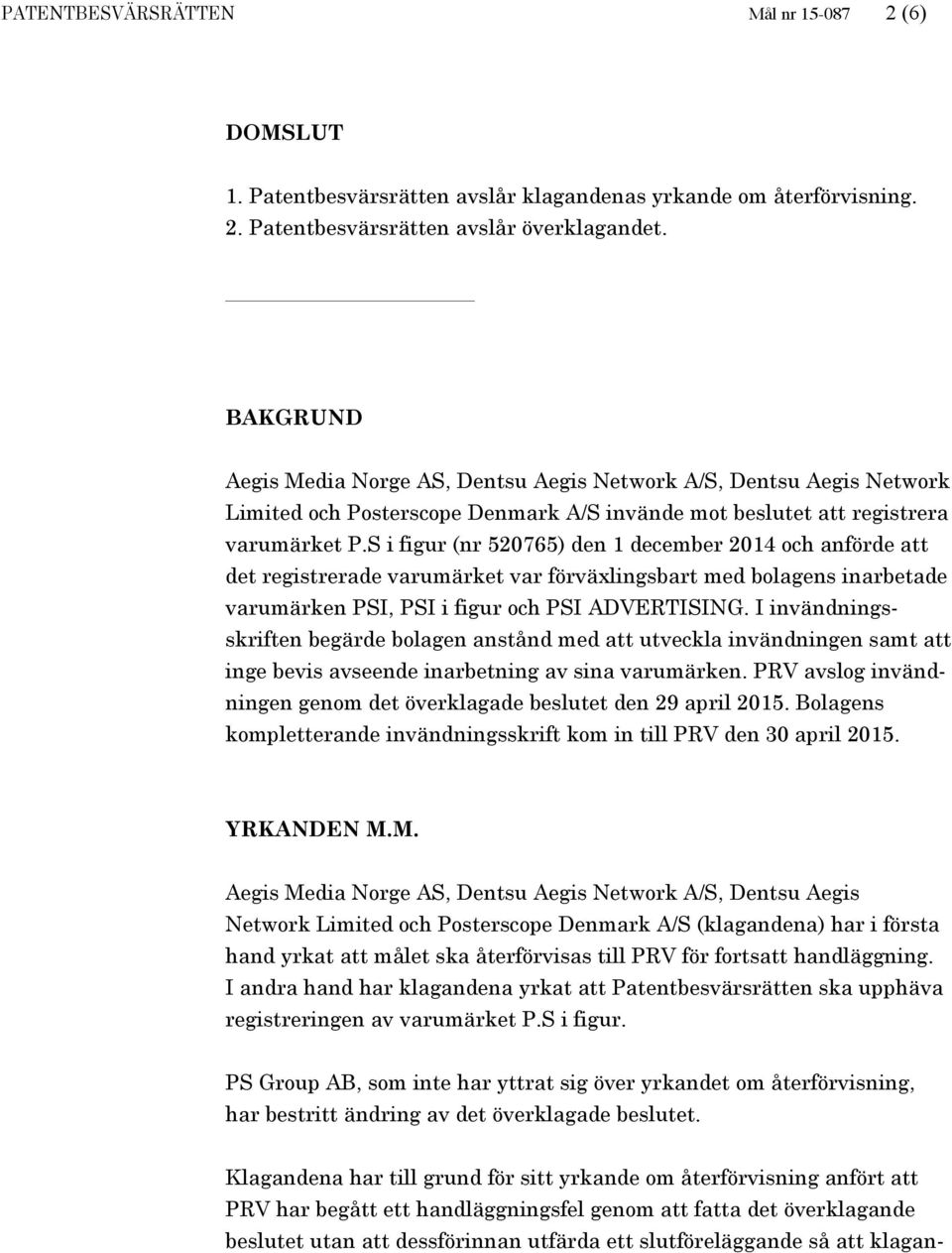 S i figur (nr 520765) den 1 december 2014 och anförde att det registrerade varumärket var förväxlingsbart med bolagens inarbetade varumärken PSI, PSI i figur och PSI ADVERTISING.