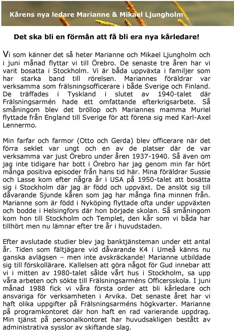 Mariannes föräldrar var verksamma som frälsningsofficerare i både Sverige och Finland. De träffades i Tyskland i slutet av 1940-talet där Frälsningsarmén hade ett omfattande efterkrigsarbete.