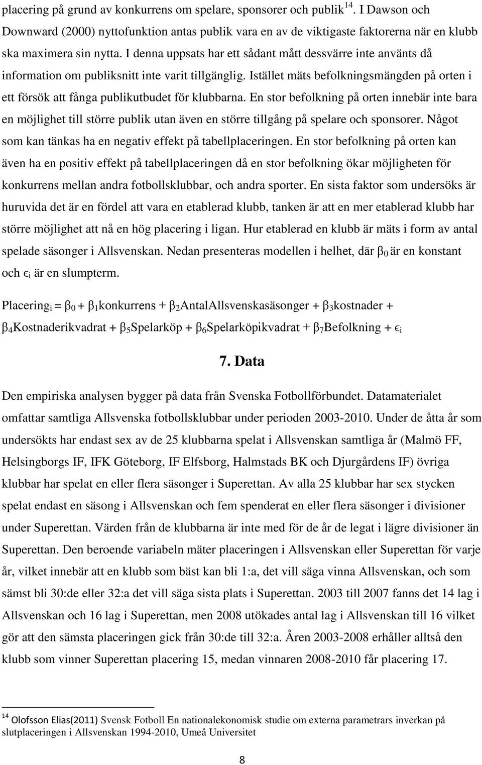 Istället mäts befolkningsmängden på orten i ett försök att fånga publikutbudet för klubbarna.