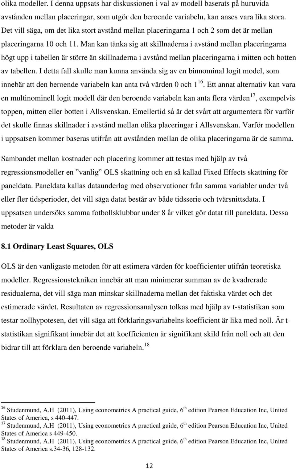 Man kan tänka sig att skillnaderna i avstånd mellan placeringarna högt upp i tabellen är större än skillnaderna i avstånd mellan placeringarna i mitten och botten av tabellen.