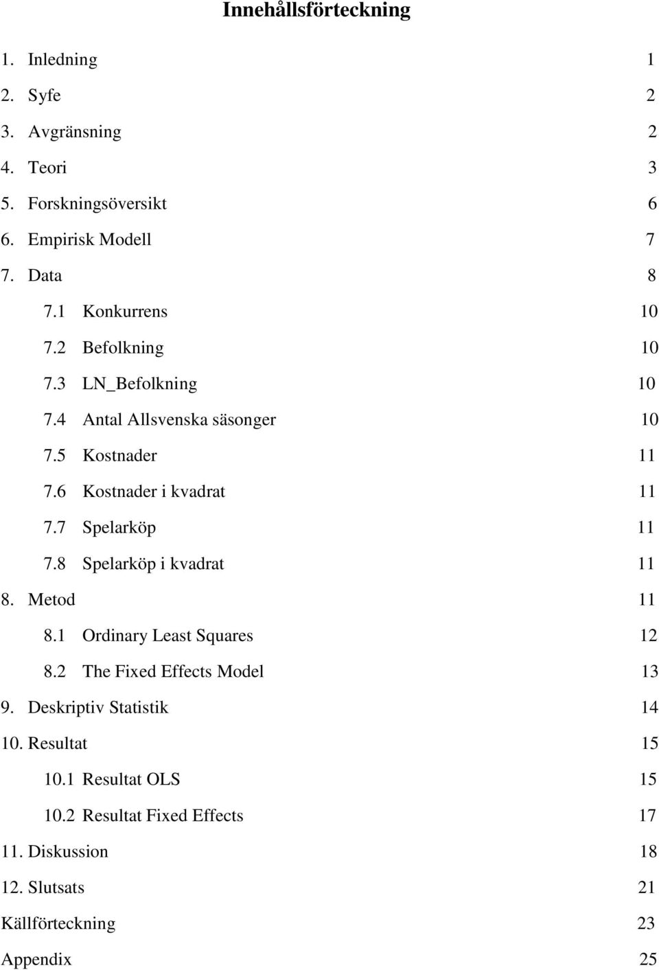 7 Spelarköp 11 7.8 Spelarköp i kvadrat 11 8. Metod 11 8.1 Ordinary Least Squares 12 8.2 The Fixed Effects Model 13 9.