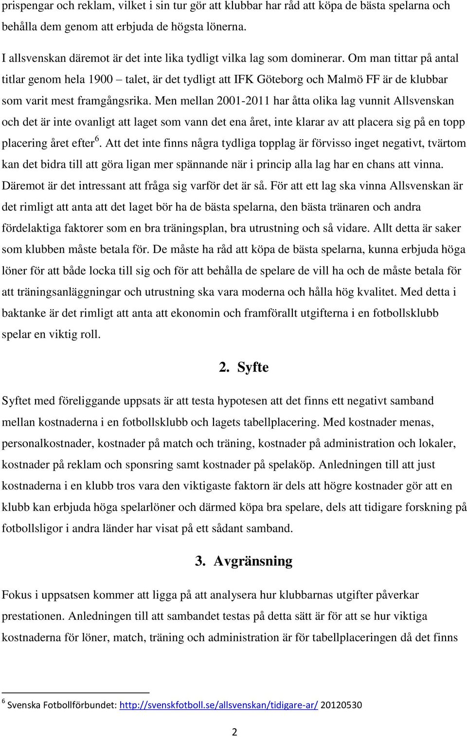 Om man tittar på antal titlar genom hela 1900 talet, är det tydligt att IFK Göteborg och Malmö FF är de klubbar som varit mest framgångsrika.