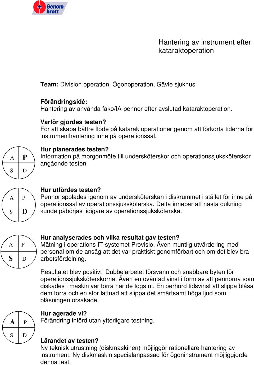 Information på morgonmöte till undersköterskor och operationssjuksköterskor angående testen.