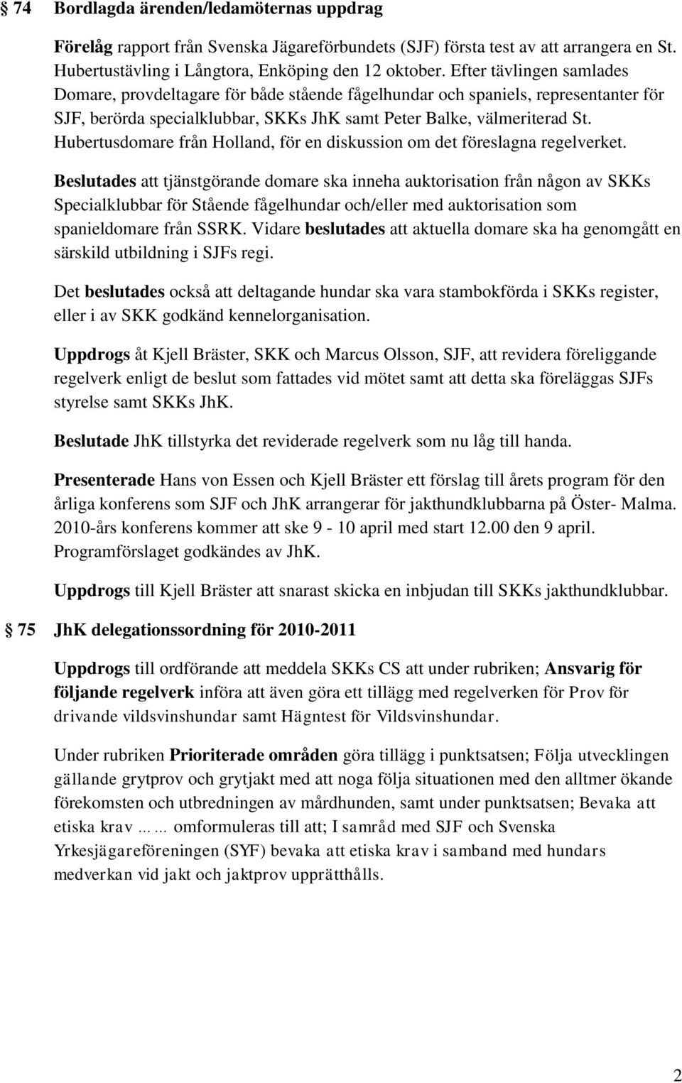 Hubertusdomare från Holland, för en diskussion om det föreslagna regelverket.