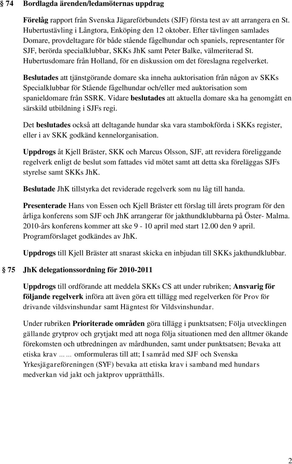 Hubertusdomare från Holland, för en diskussion om det föreslagna regelverket.