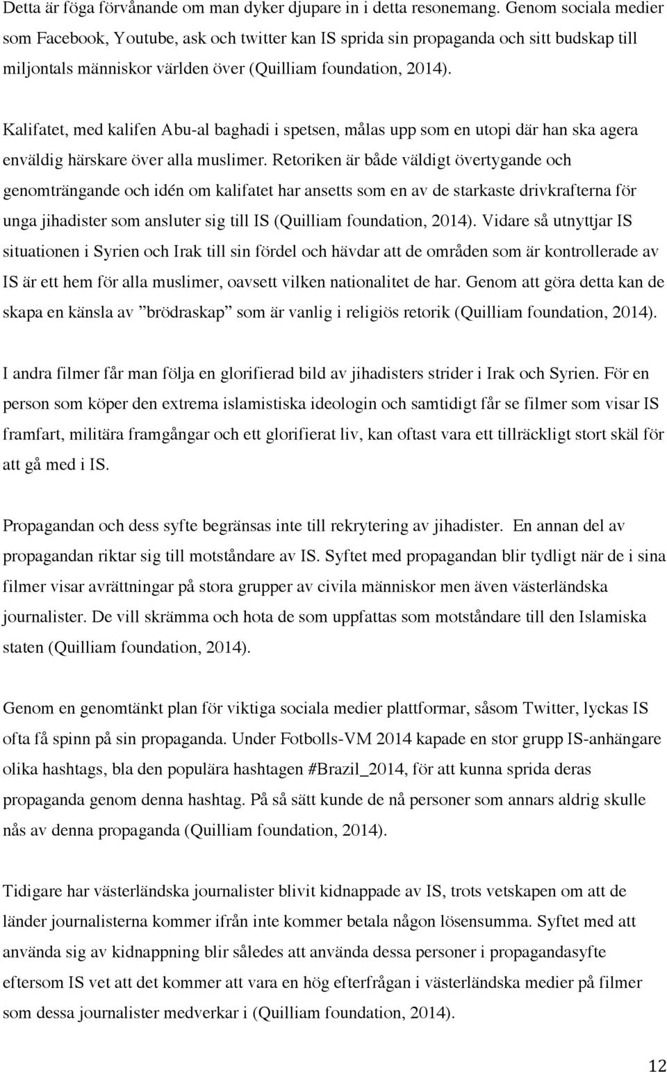 Kalifatet, med kalifen Abu-al baghadi i spetsen, målas upp som en utopi där han ska agera enväldig härskare över alla muslimer.