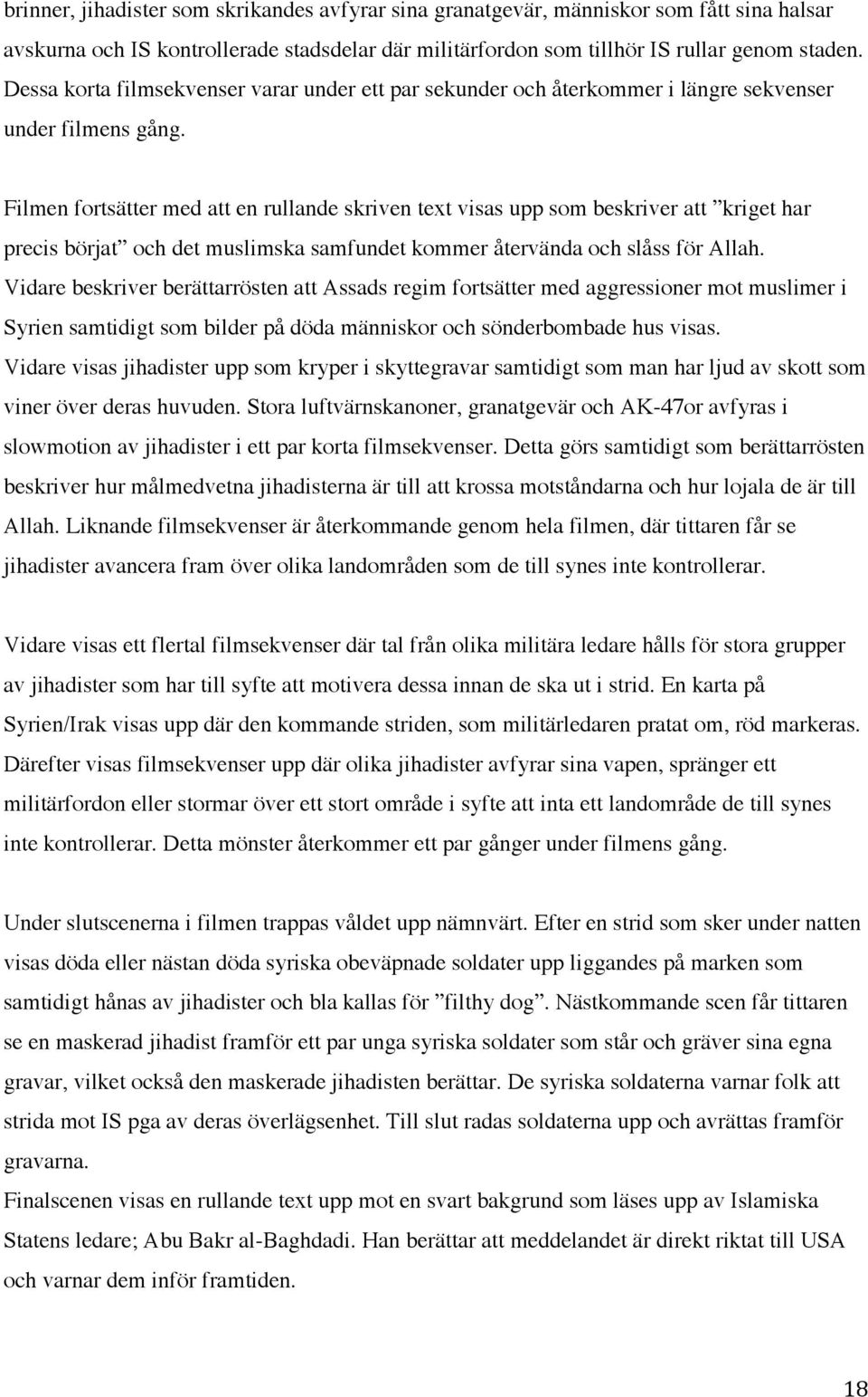 Filmen fortsätter med att en rullande skriven text visas upp som beskriver att kriget har precis börjat och det muslimska samfundet kommer återvända och slåss för Allah.