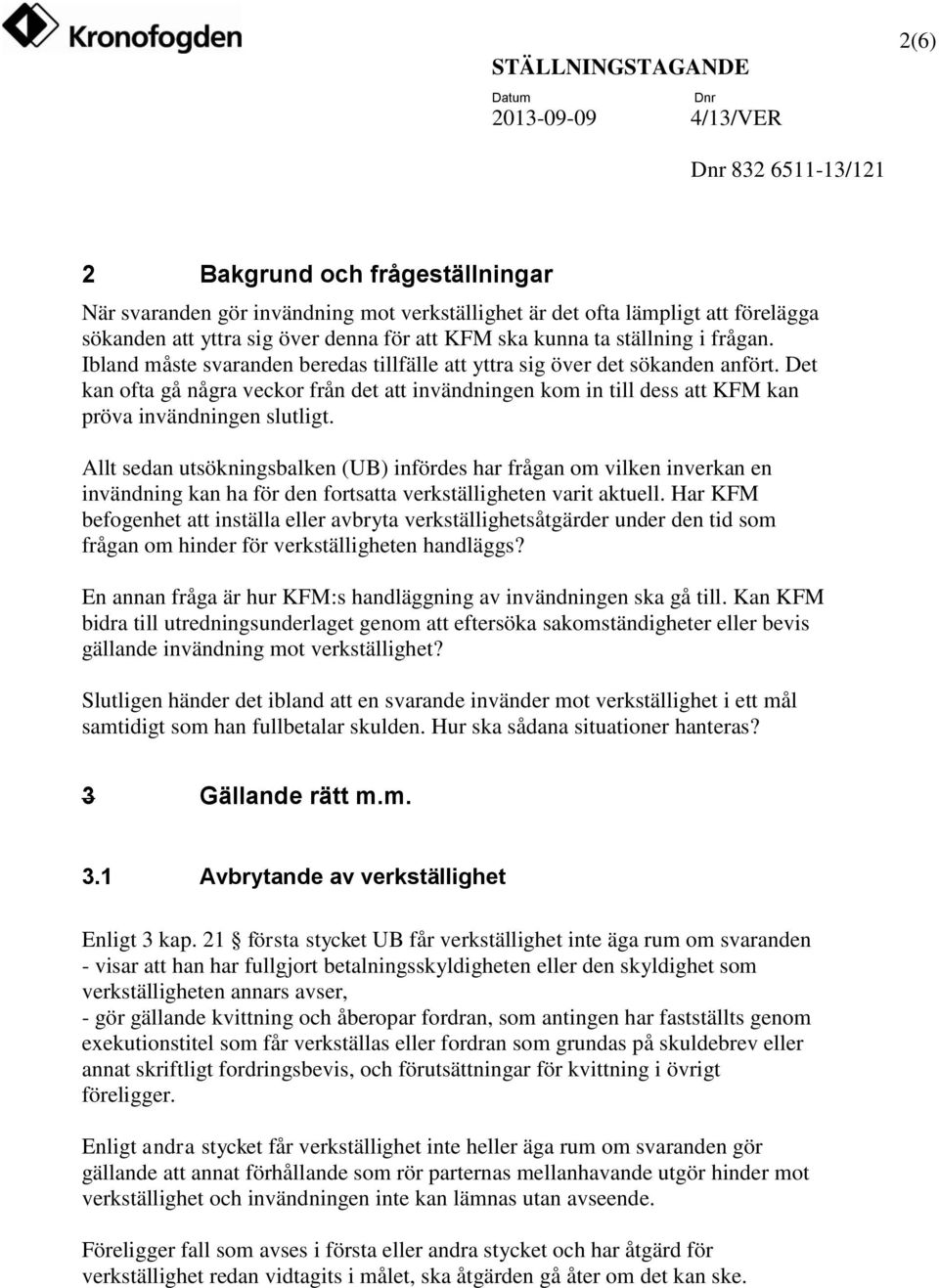 Allt sedan utsökningsbalken (UB) infördes har frågan om vilken inverkan en invändning kan ha för den fortsatta verkställigheten varit aktuell.