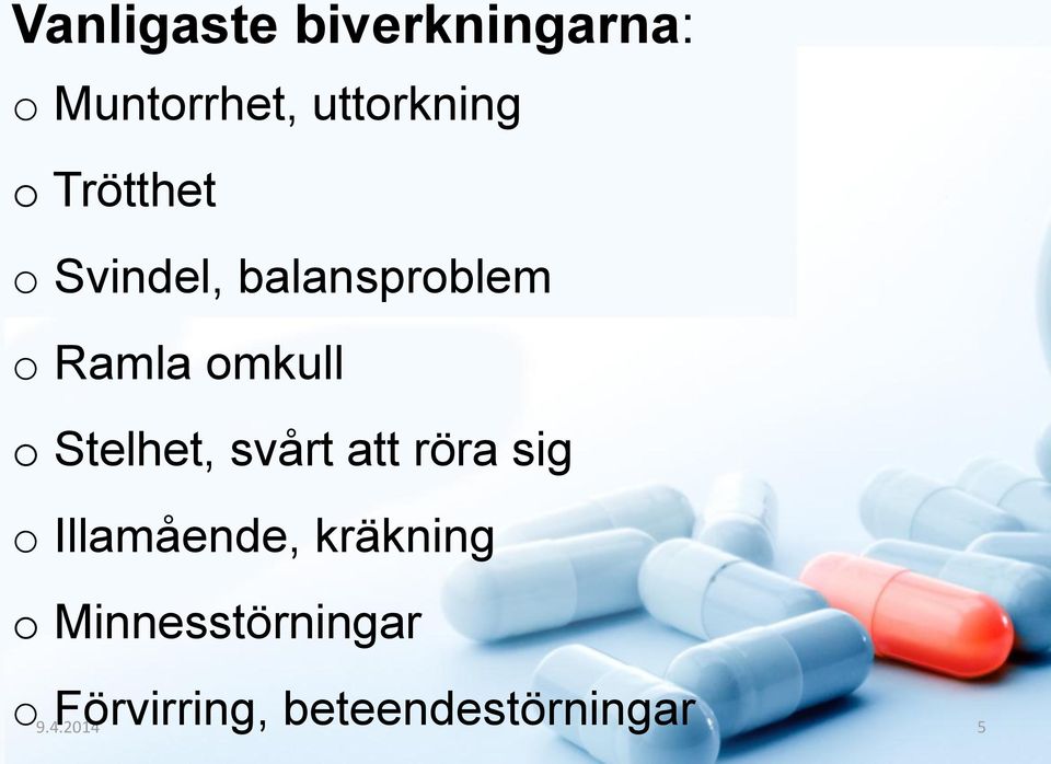 Stelhet, svårt att röra sig o Illamående, kräkning o