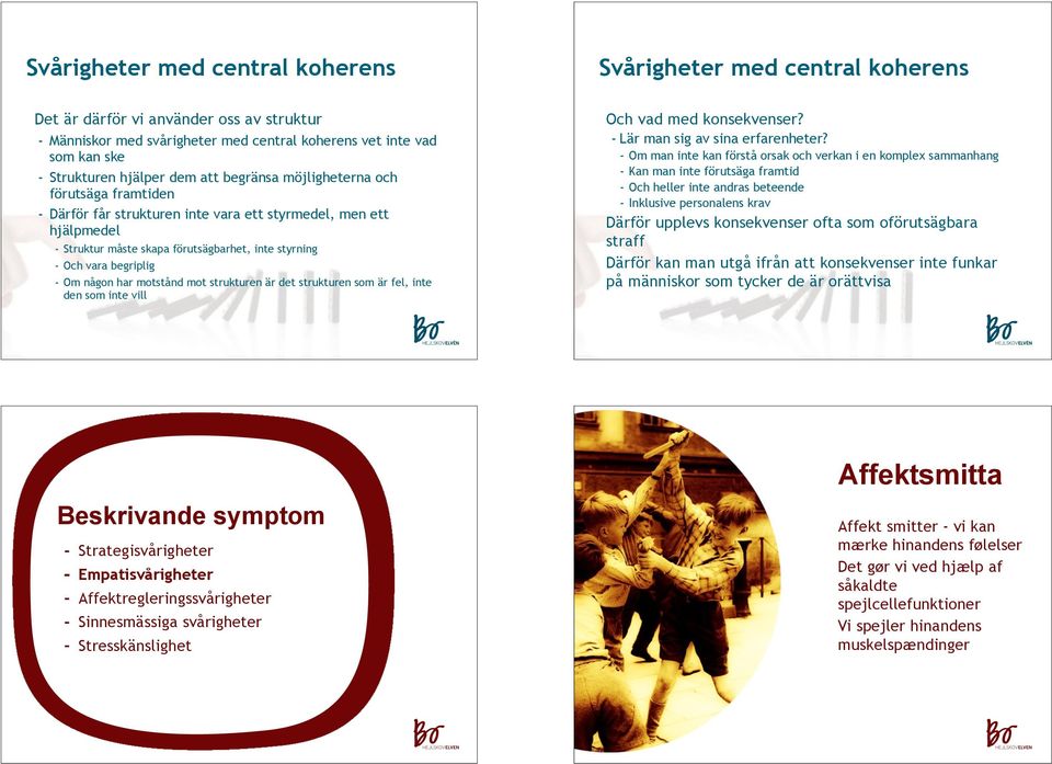 begriplig - Om någon har motstånd mot strukturen är det strukturen som är fel, inte den som inte vill Och vad med konsekvenser? - Lär man sig av sina erfarenheter?