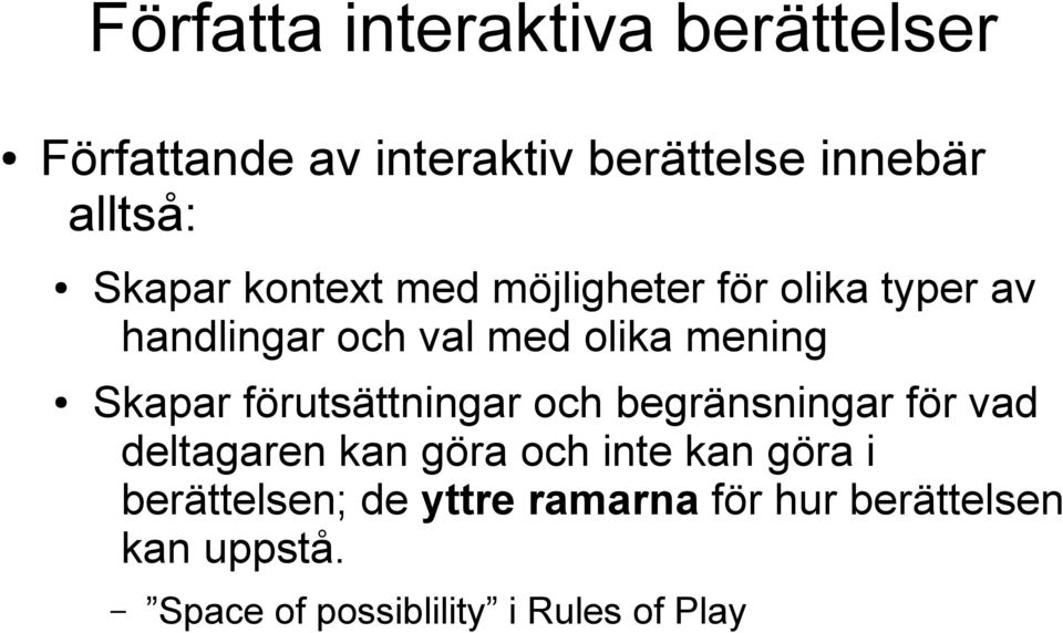 Skapar förutsättningar och begränsningar för vad deltagaren kan göra och inte kan göra i