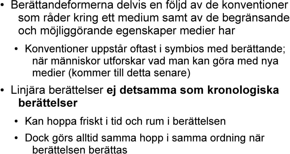 vad man kan göra med nya medier (kommer till detta senare) Linjära berättelser ej detsamma som kronologiska