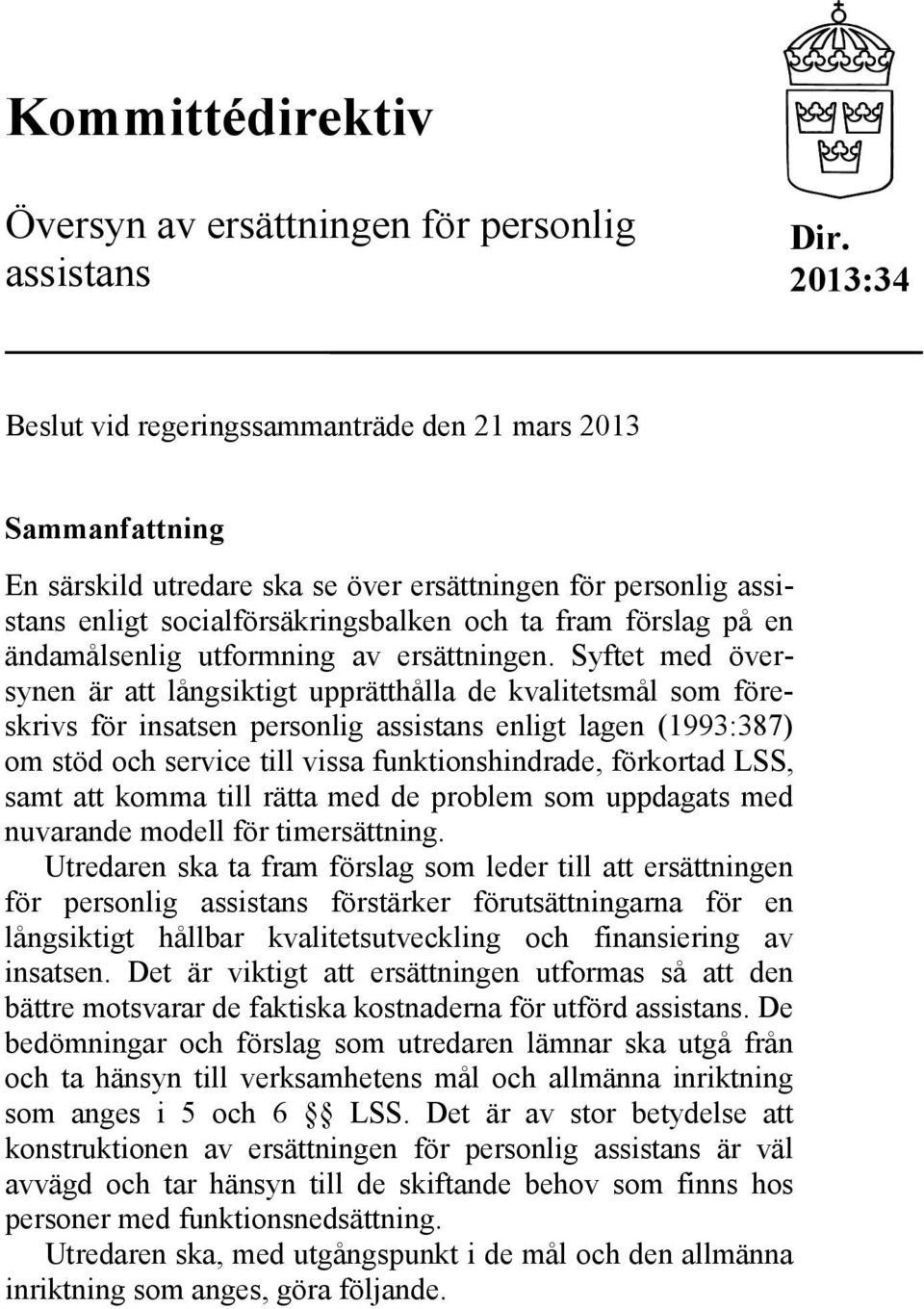 ändamålsenlig utformning av ersättningen.