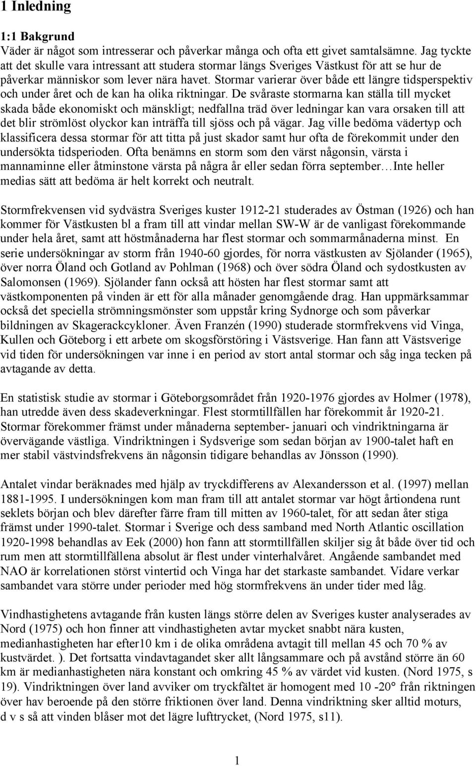 Stormar varierar över både ett längre tidsperspektiv och under året och de kan ha olika riktningar.
