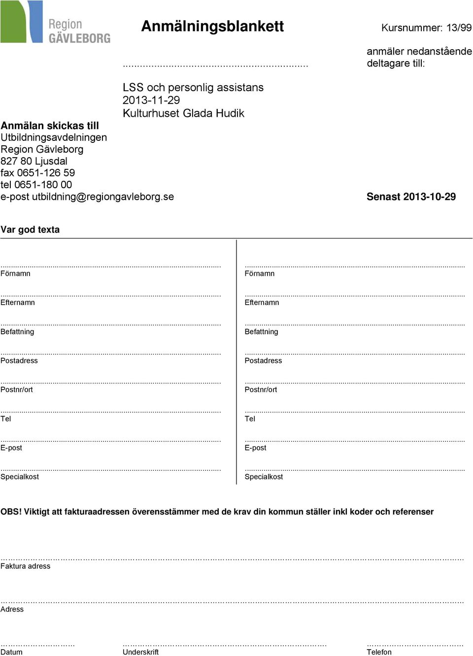 Ljusdal fax 0651-126 59 tel 0651-180 00 e-post utbildning@regiongavleborg.