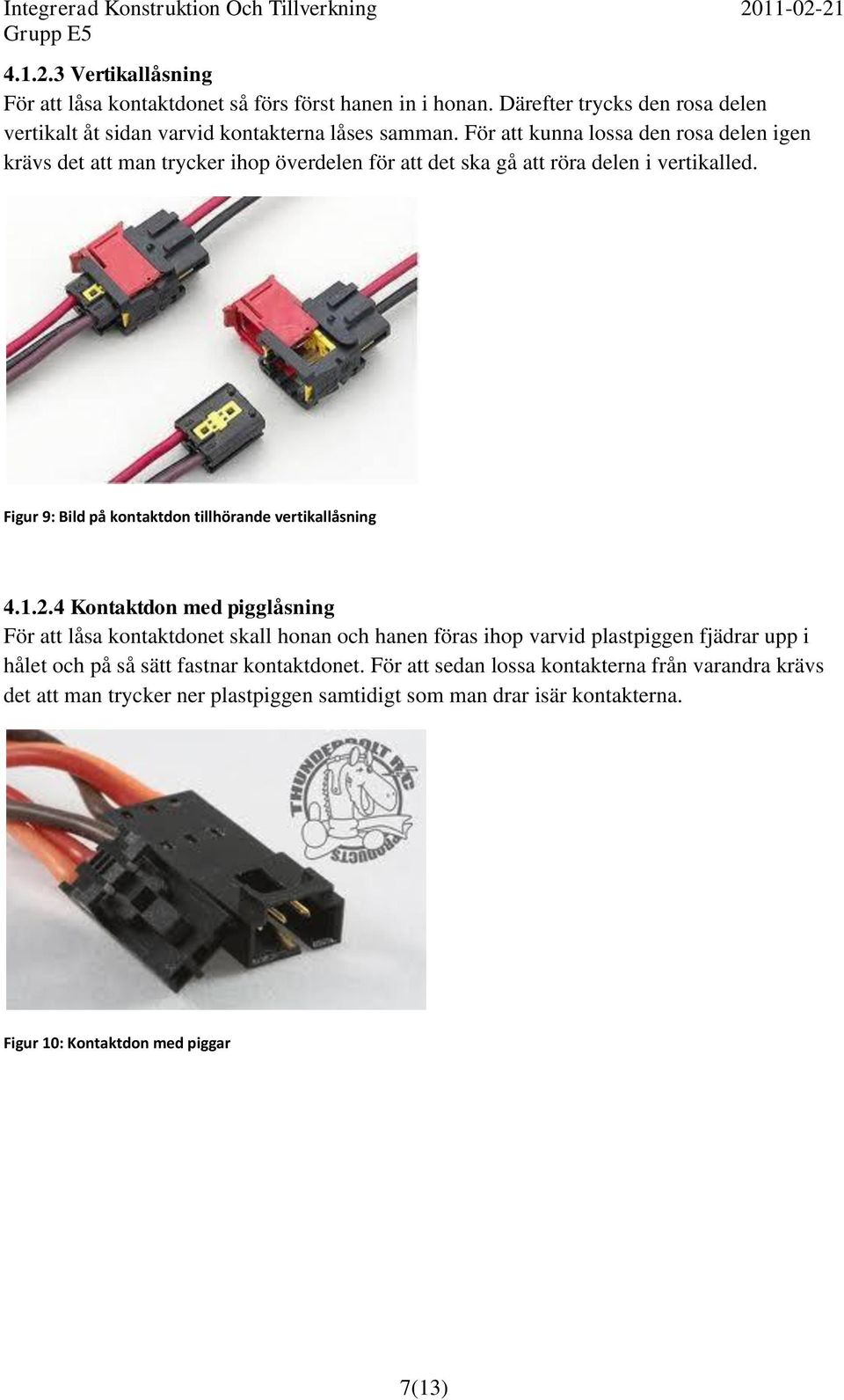 Figur 9: Bild på kontaktdon tillhörande vertikallåsning 4.1.2.