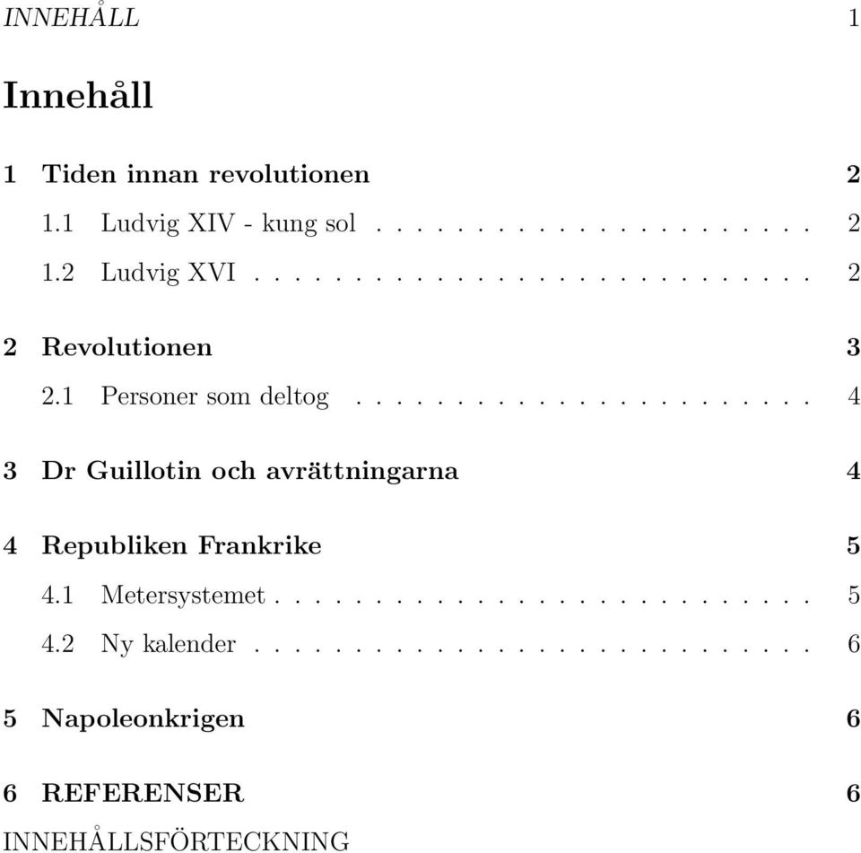 ...................... 4 3 Dr Guillotin och avrättningarna 4 4 Republiken Frankrike 5 4.1 Metersystemet.