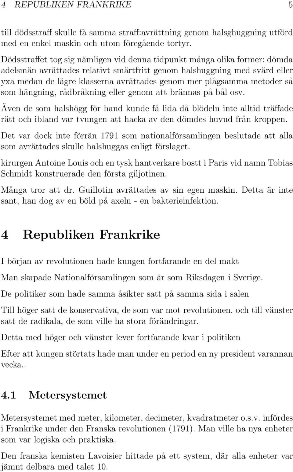 plågsamma metoder så som hängning, rådbråkning eller genom att brännas på bål osv.