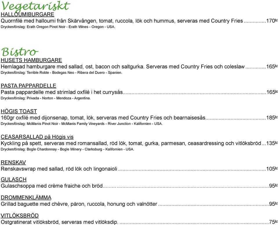 Serveras med Country Fries och coleslaw...165 kr Dryckesförslag: Terrible Roble - Bodegas Neo - Ribera del Duero - Spanien. PASTA PAPPARDELLE Pasta pappardelle med strimlad oxfilé i het currysås.