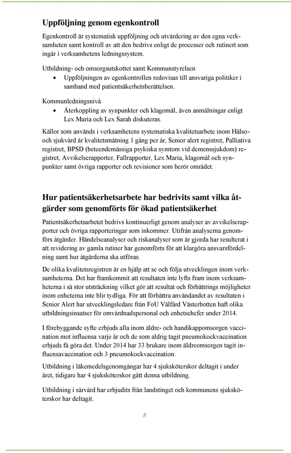 Kommunledningsnivå Återkoppling av synpunkter och klagomål, även anmälningar enligt Lex Maria och Lex Sarah diskuteras.