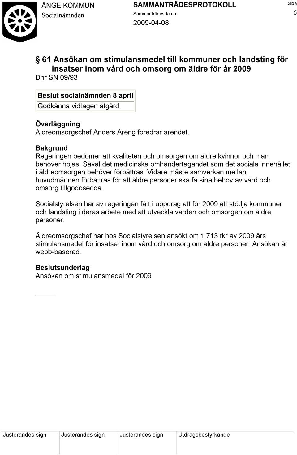 Vidare måste samverkan mellan huvudmännen förbättras för att äldre personer ska få sina behov av vård och omsorg tillgodosedda.