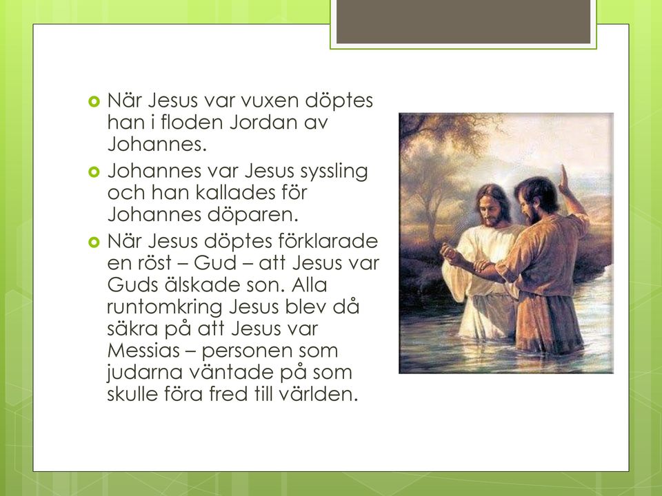 När Jesus döptes förklarade en röst Gud att Jesus var Guds älskade son.