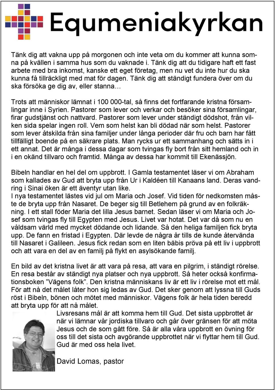 Tänk dig att ständigt fundera över om du ska försöka ge dig av, eller stanna Trots att människor lämnat i 100 000-tal, så finns det fortfarande kristna församlingar inne i Syrien.