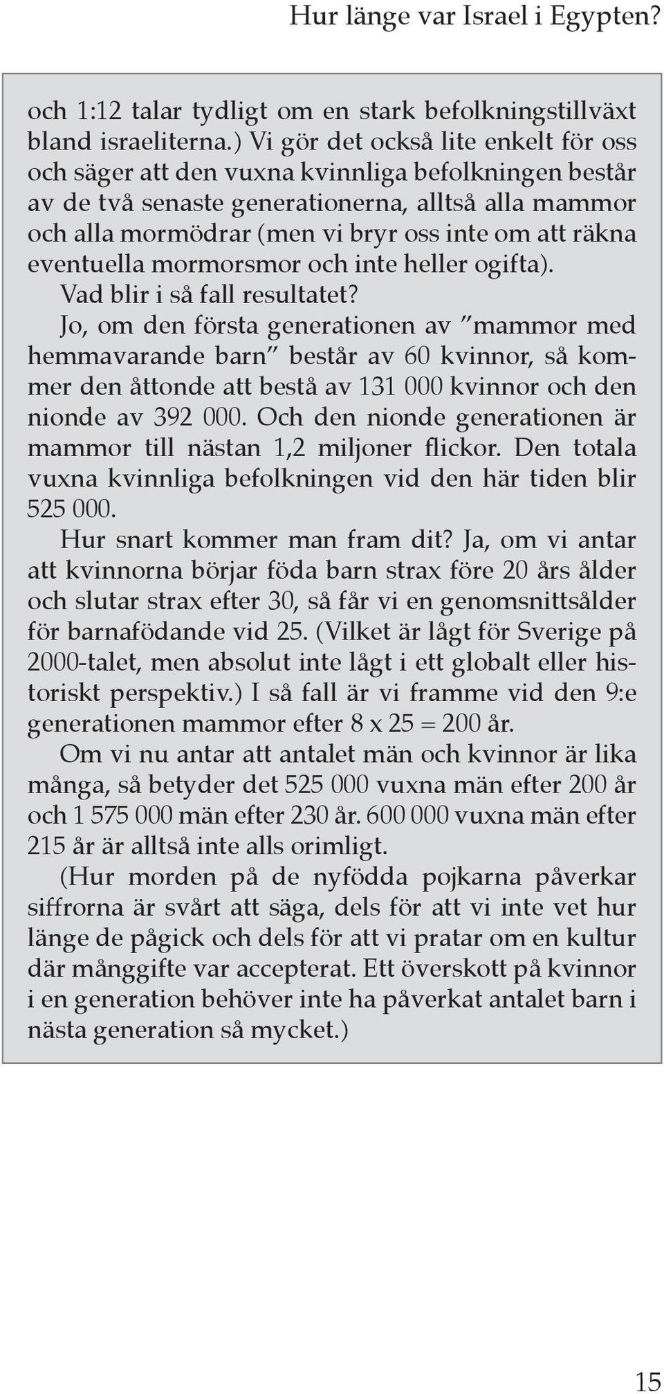 eventuella mormorsmor och inte heller ogifta). Vad blir i så fall resultatet?