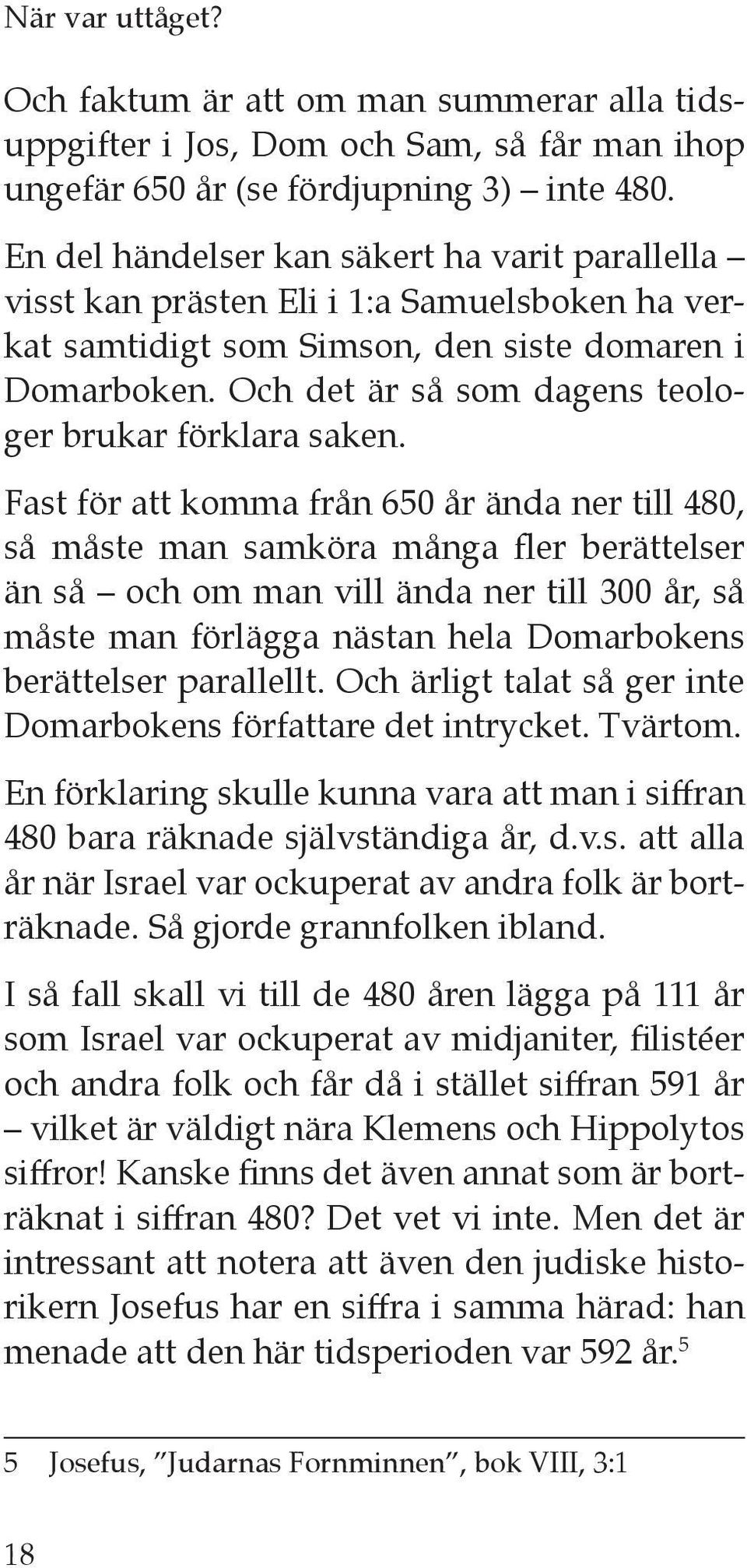 Och det är så som dagens teologer brukar förklara saken.