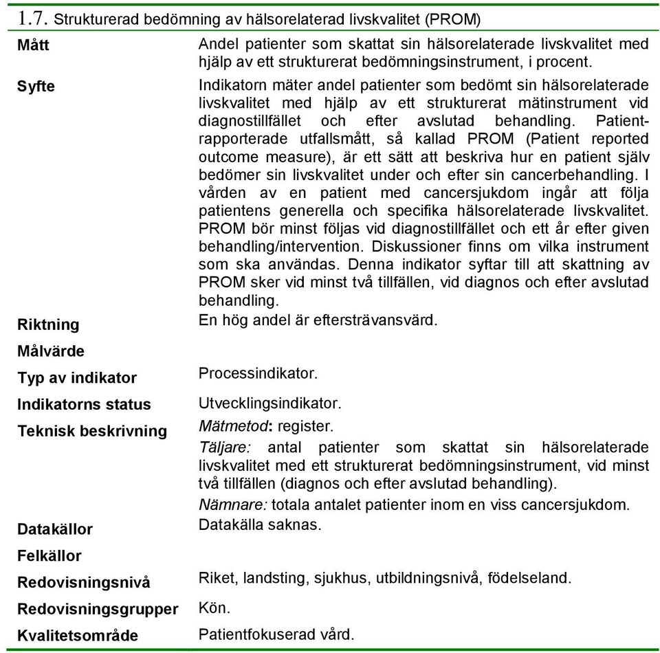 Patientrapporterade utfallsmått, så kallad PROM (Patient reported outcome measure), är ett sätt att beskriva hur en patient själv bedömer sin livskvalitet under och efter sin cancerbehandling.