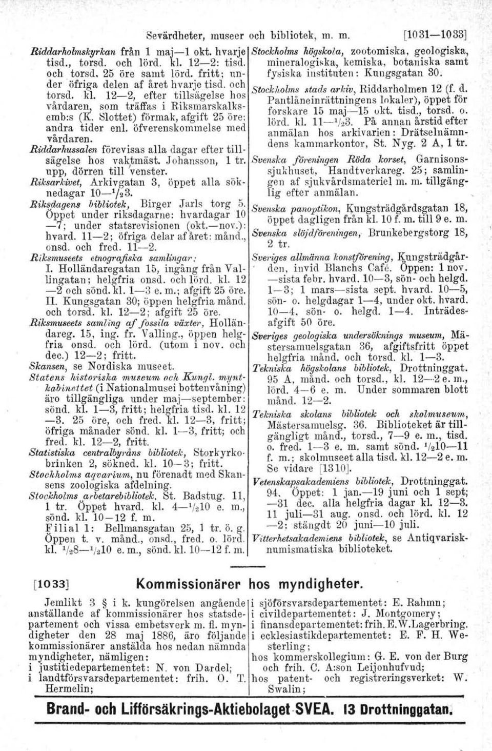 h ch Stoclcholms stads arkiv, Riddarholmen 12 (f. d. ~rsd.. -t '''ffe e~ R~ksage skelkos Pantlåneinrättningens lokaler), öppet för var are!!; ~om ra.as l l sr: 1ars a.. s- forskare 15 maj-'-15 ukt.