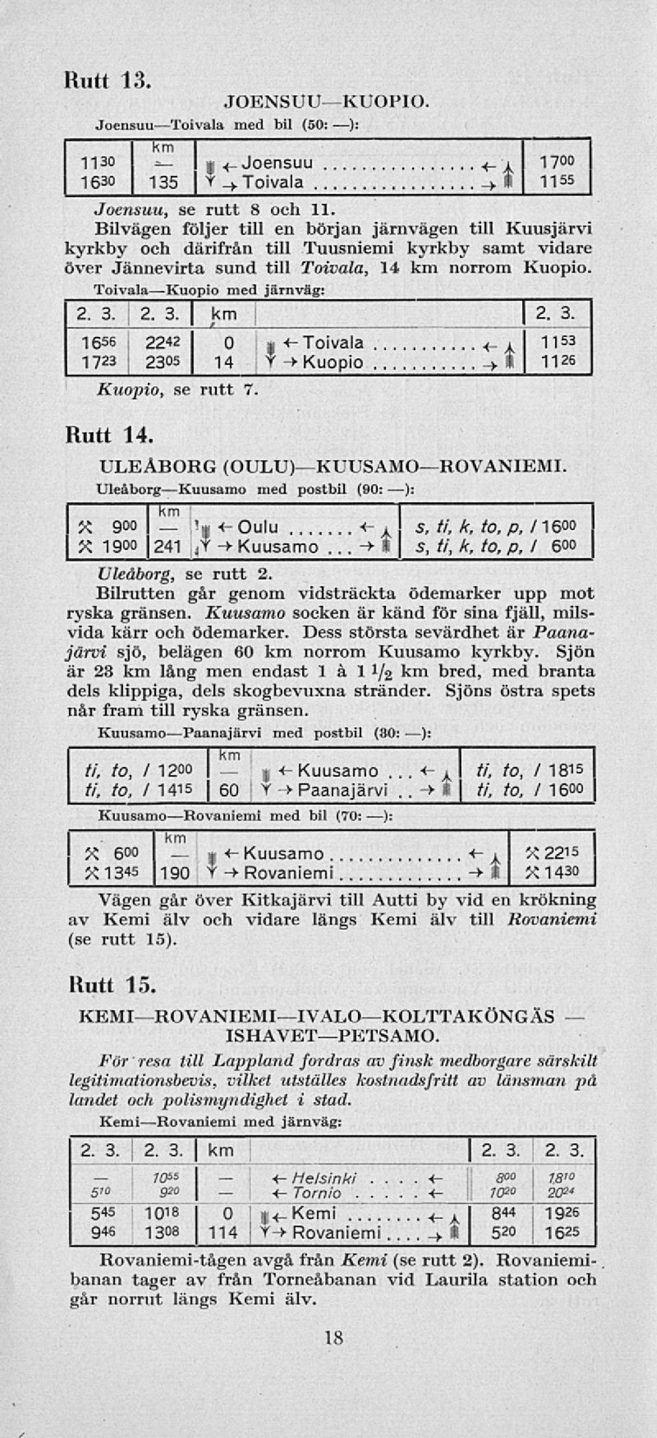 . 1656 2242 o g Tovala «1 1153 1723 23Q5 14 y-> Kuopo ->. 1126 Kuopo, se rutt 7. Rutt 14. ULEÅBORG (OULU)KUUSAMOROVANEM. Uleåborg Kuusamo med postbl (90: ): X 900 km 1 5, t.