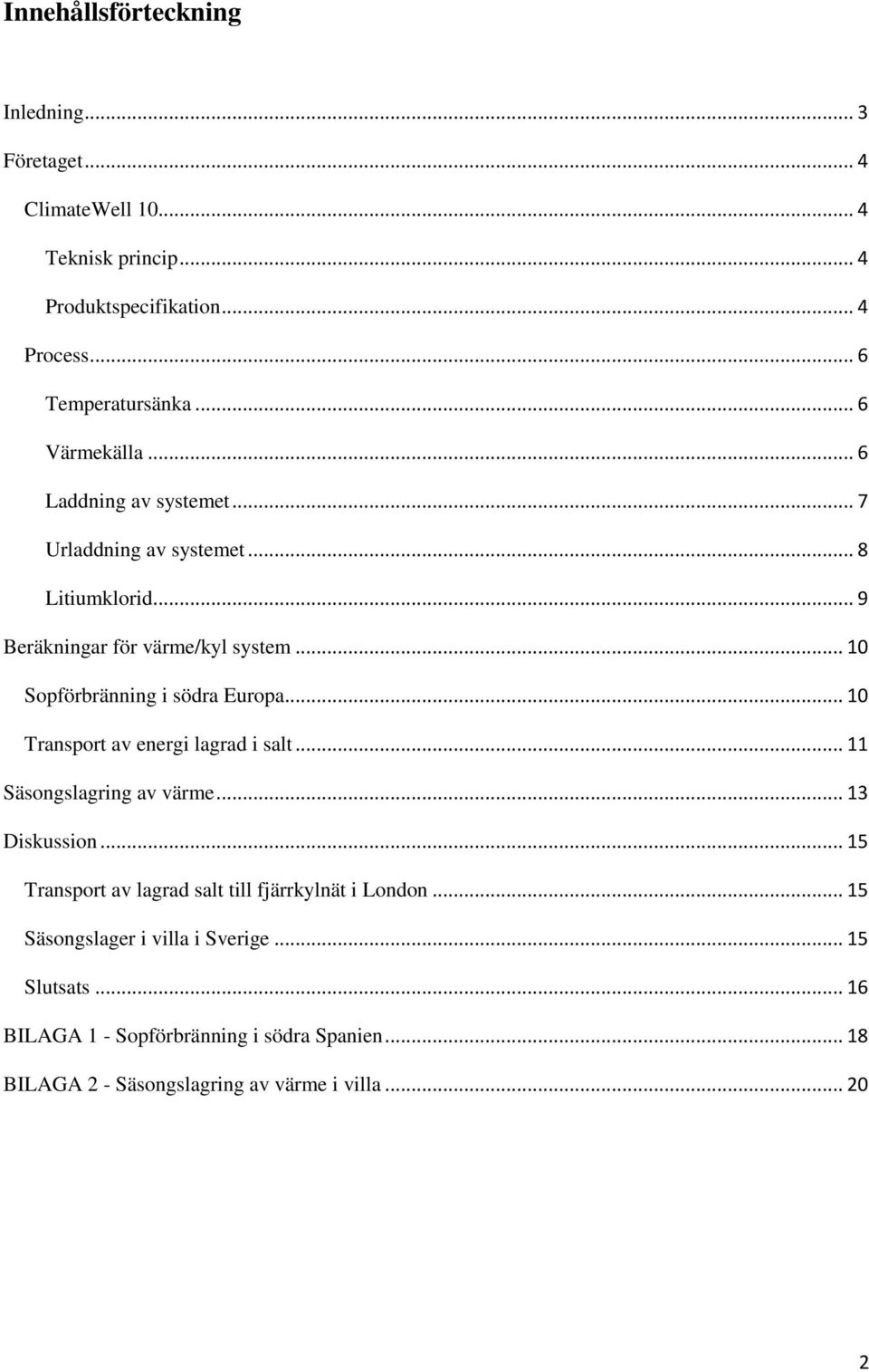 södra Europa Transport av energi lagrad i salt Säsongslagring av värme Diskussion Transport av lagrad salt till