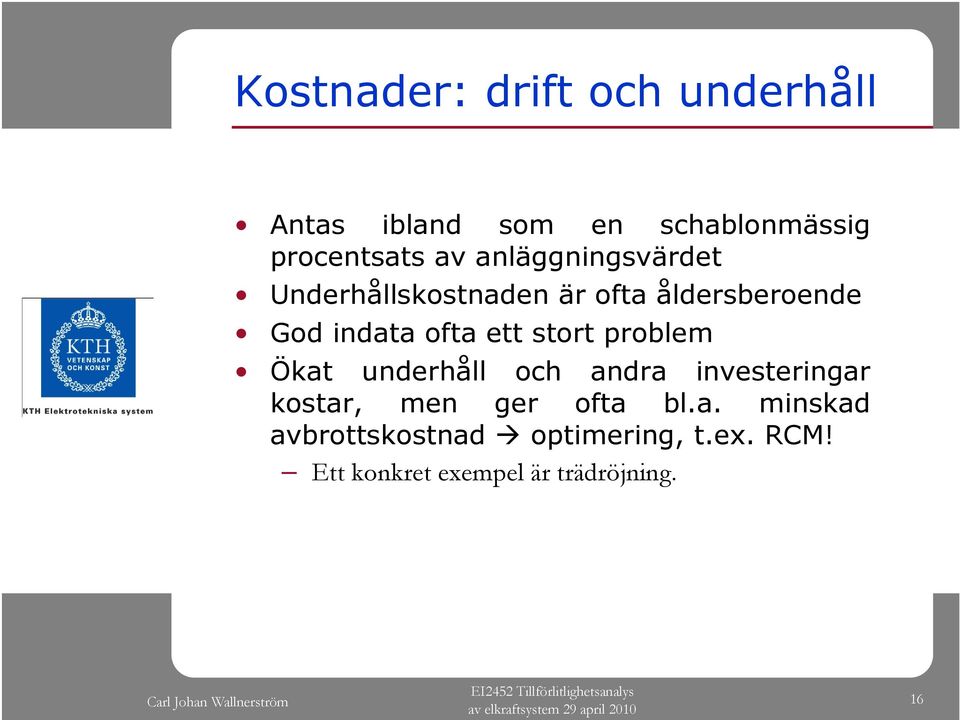 stort problem Ökat underhåll och andra investeringar kostar, men ger ofta bl.a. minskad avbrottskostnad optimering, t.