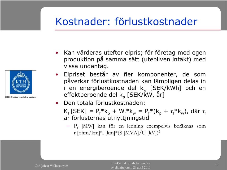 Elpriset består av fler komponenter, de som påverkar förlustkostnaden kan lämpligen delas in i en energiberoende del k w [SEK/kWh]