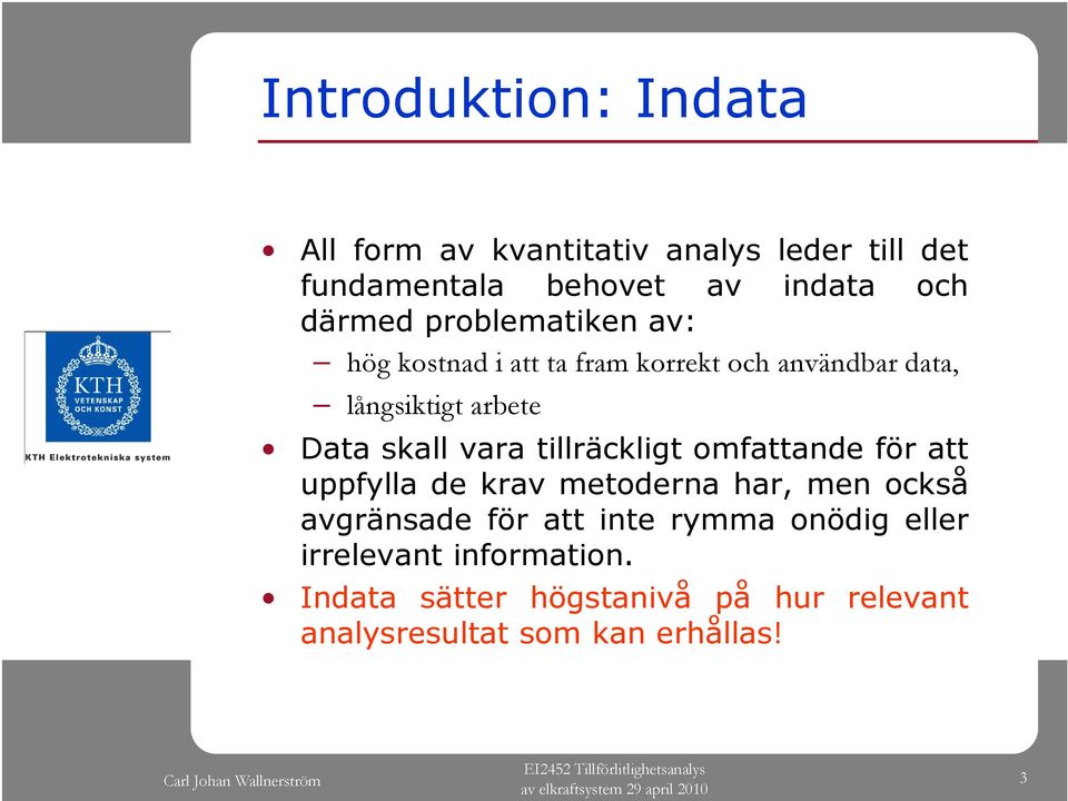 skall vara tillräckligt omfattande för att uppfylla de krav metoderna har, men också avgränsade för att