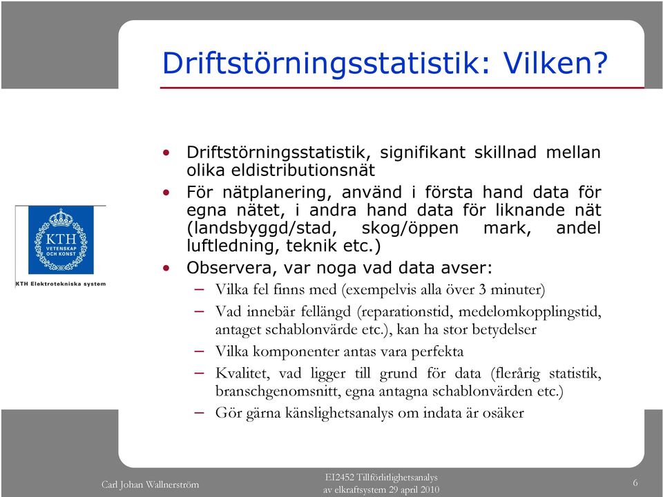 nät (landsbyggd/stad, skog/öppen mark, andel luftledning, teknik etc.