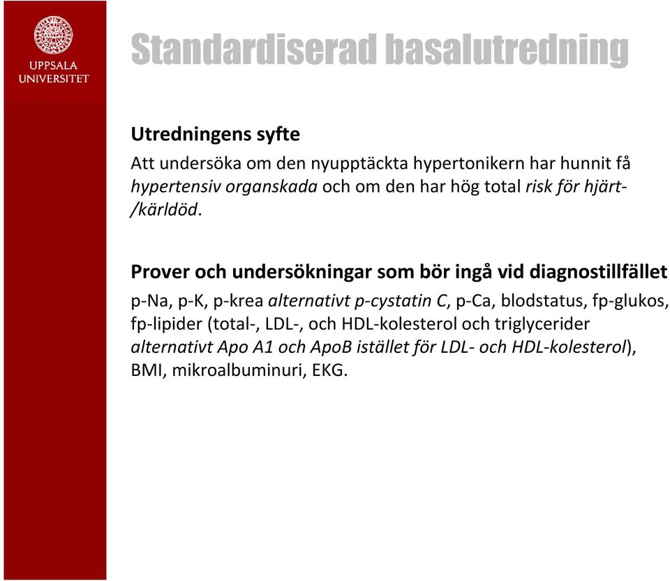 Prover och undersökningar som bör ingå vid diagnostillfället p-na, p-k, p-kreaalternativt p-cystatinc, p-ca,