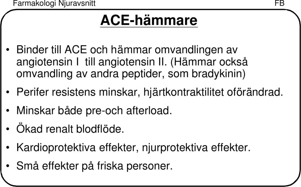 minskar, hjärtkontraktilitet oförändrad. Minskar både pre-och afterload.