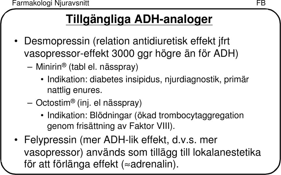 Octostim (inj. el nässpray) Indikation: Blödningar (ökad trombocytaggregation genom frisättning av Faktor VIII).