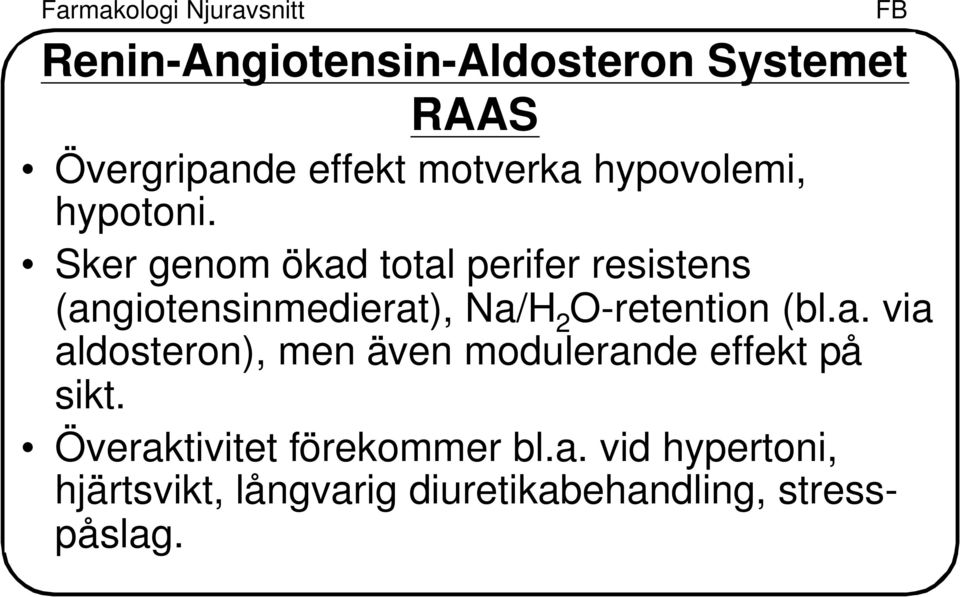 Sker genom ökad total perifer resistens (angiotensinmedierat), Na/H 2 O-retention