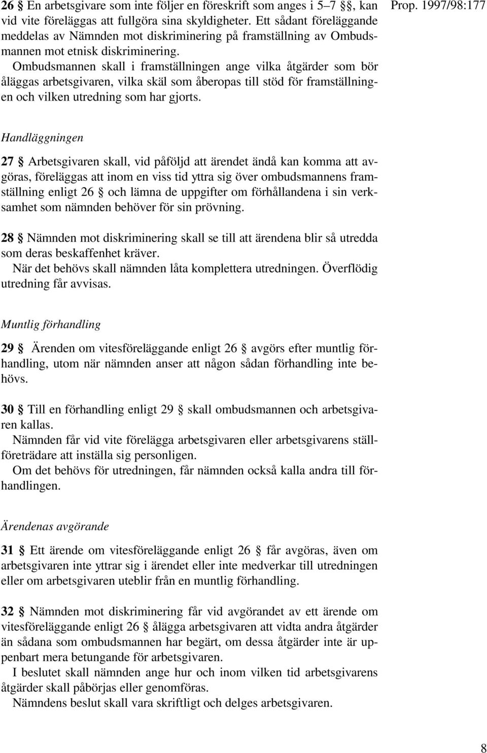 Ombudsmannen skall i framställningen ange vilka åtgärder som bör åläggas arbetsgivaren, vilka skäl som åberopas till stöd för framställningen och vilken utredning som har gjorts.