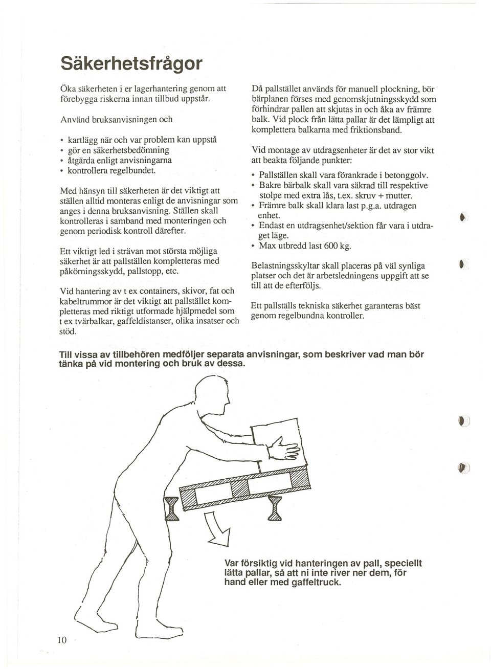 Med hänsyn tl säkerheten är det viktigt att ställen alltid monteras enligt de anvisningar som anges i denna bruksanvisning.